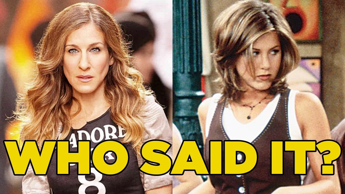 Sex And The City Or Friends Quiz Who Said It Carrie Bradshaw Or