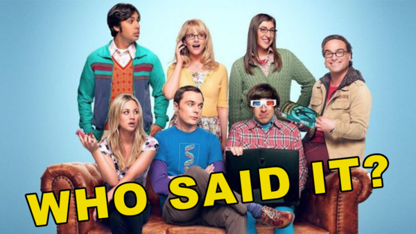 The Big Bang Theory Quiz Who Said It Penny Leonard Sheldon Amy Bernadette Howard Or Raj 8895