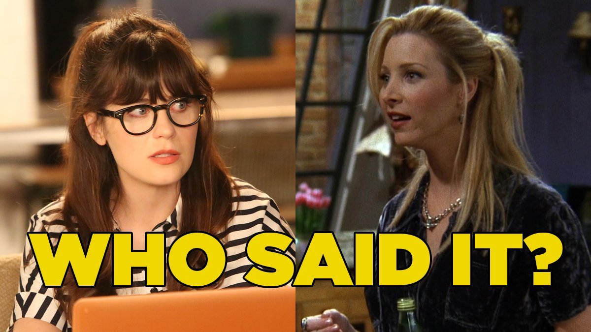Friends Or New Girl Quiz Who Said It Phoebe Buffay Or Jess Day?