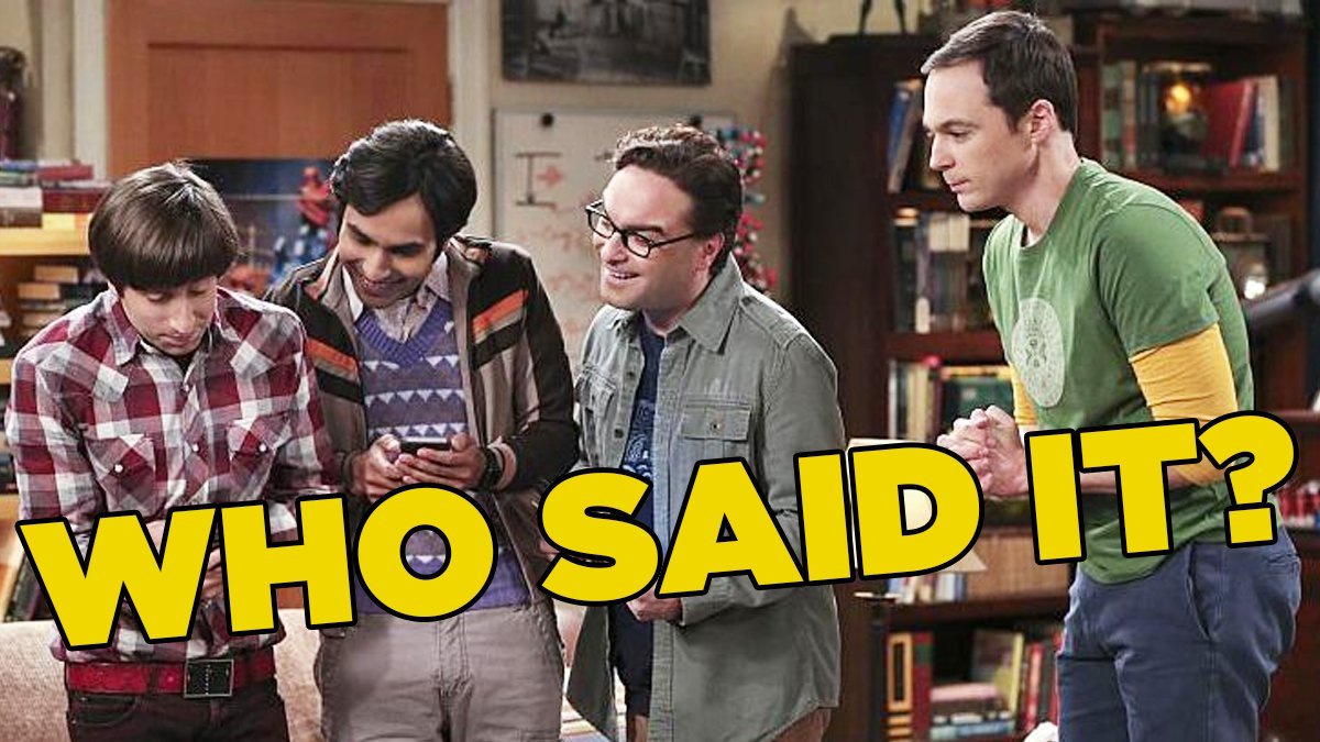 The Big Bang Theory Quiz: Who Said It - Sheldon, Leonard, Raj Or Howard?