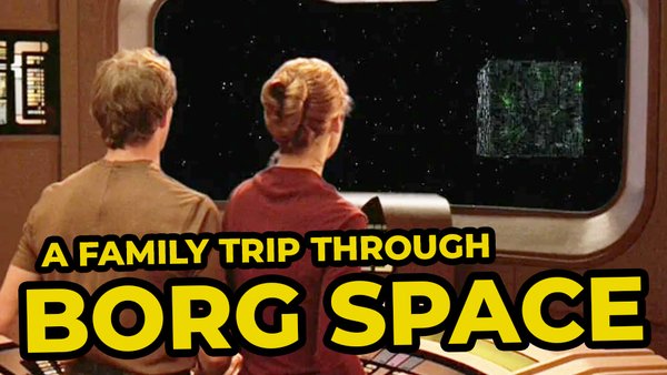 Star Trek a family trip through borg space